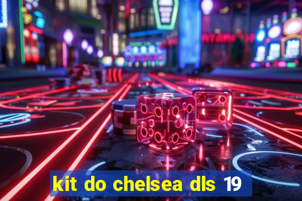 kit do chelsea dls 19